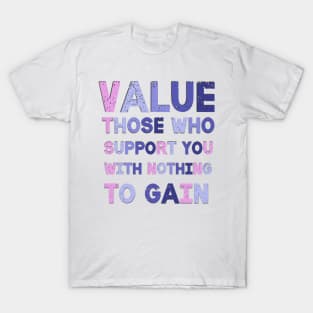 Value Those Who Support You Motivational Saying T-Shirt